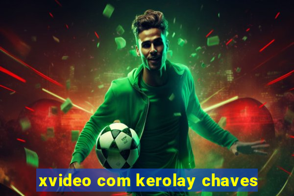 xvideo com kerolay chaves